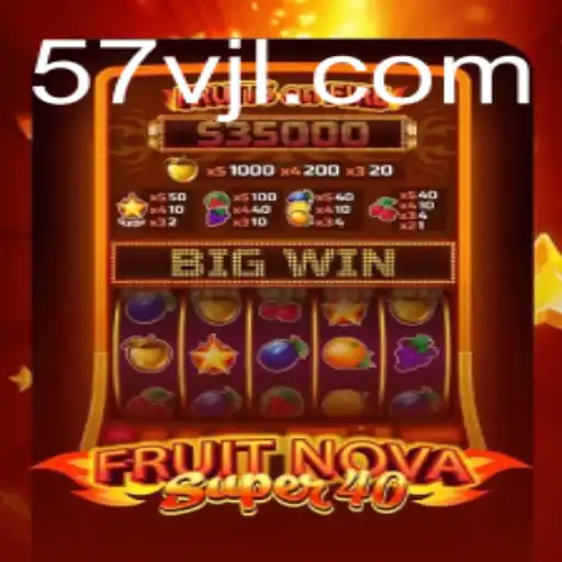 Discover the Thrills of FruitNovaSuper40: An Exciting Journey with 57v